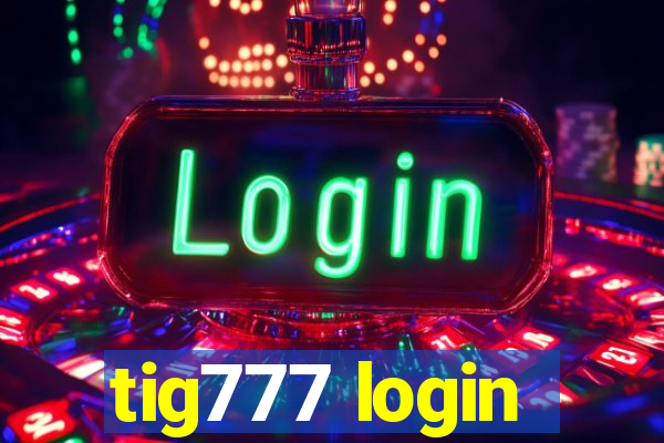 tig777 login